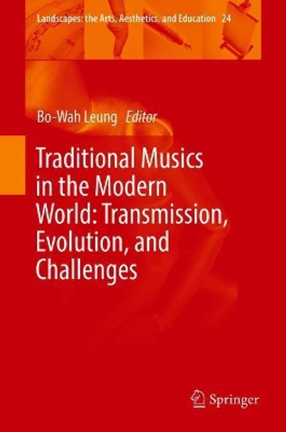 Traditional Musics in the Modern World: Transmission, Evolution, and Challenges by Bo-Wah Leung 9783319915982