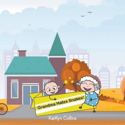 Grandma Hates Snakes by Kaitlyn Collins 9781647495633