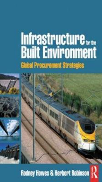 Infrastructure for the Built Environment: Global Procurement Strategies Rodney Howes 9780750668705