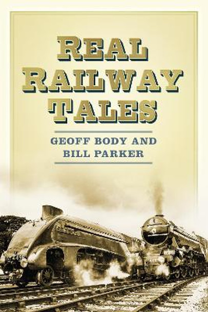 Real Railway Tales by Geoff Body