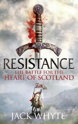 Resistance: The Bravehearts Chronicles Jack Whyte 9780751548907