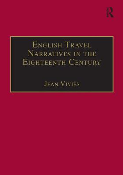 English Travel Narratives in the Eighteenth Century: Exploring Genres by Jean Vivies