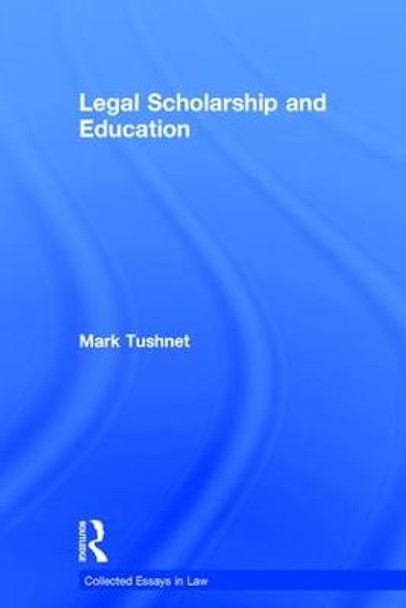 Legal Scholarship and Education by Mark Tushnet