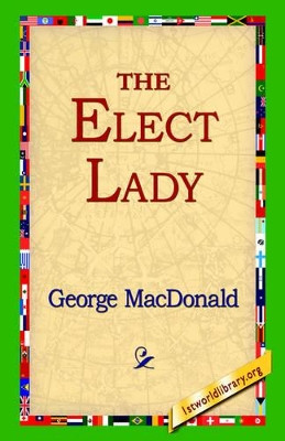 The Elect Lady by George MacDonald 9781421800318