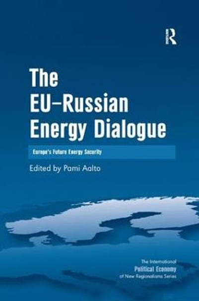 The EU-Russian Energy Dialogue: Europe's Future Energy Security by Professor Pami Aalton