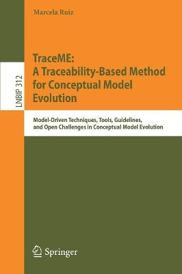 TraceME: A Traceability-Based Method for Conceptual Model Evolution: Model-Driven Techniques, Tools, Guidelines, and Open Challenges in Conceptual Model Evolution by Marcela Ruiz 9783319897158