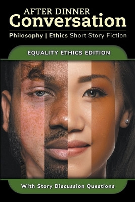 After Dinner Conversation - Equality Ethics by Matthew Wallace 9798989619450
