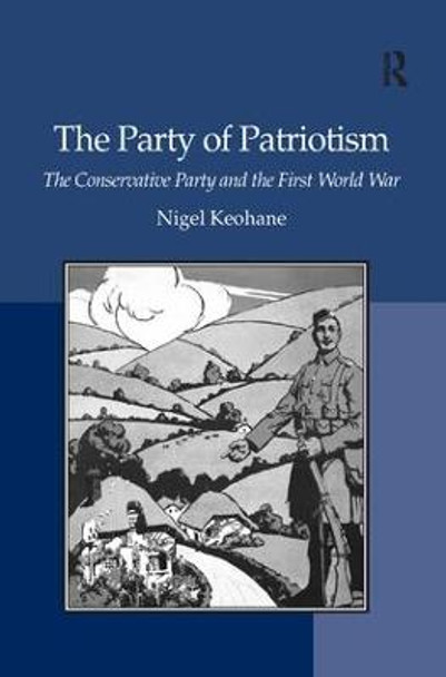 The Party of Patriotism: The Conservative Party and the First World War by Nigel Keohane