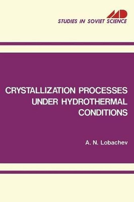 Crystallization Processes under Hydrothermal Conditions by A. N. Lobachev 9781468475258