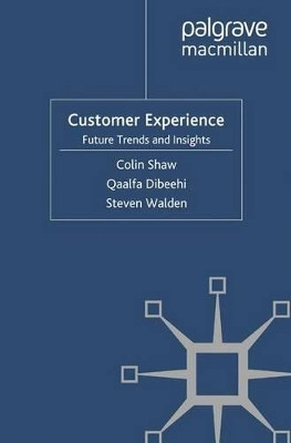 Customer Experience: Future Trends and Insights by C. Shaw 9781349320271