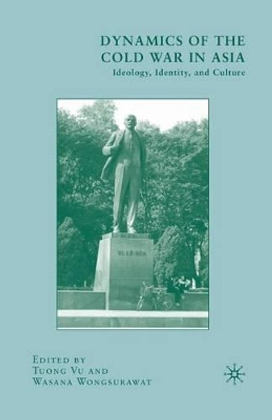 Dynamics of the Cold War in Asia: Ideology, Identity, and Culture by T. Vu 9781349383719