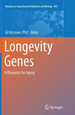 Longevity Genes: A Blueprint for Aging by Gil Atzmon, PhD 9781493955558