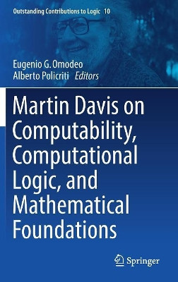 Martin Davis on Computability, Computational Logic, and Mathematical Foundations by Eugenio G. Omodeo 9783319418414