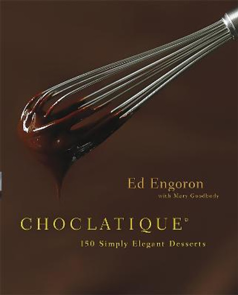 Choclatique: 150 Simply Elegant Desserts by Mary Goodbody