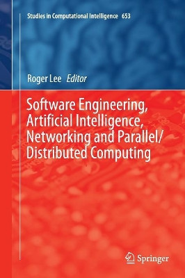 Software Engineering, Artificial Intelligence, Networking and Parallel/Distributed Computing by Roger Lee 9783319816081