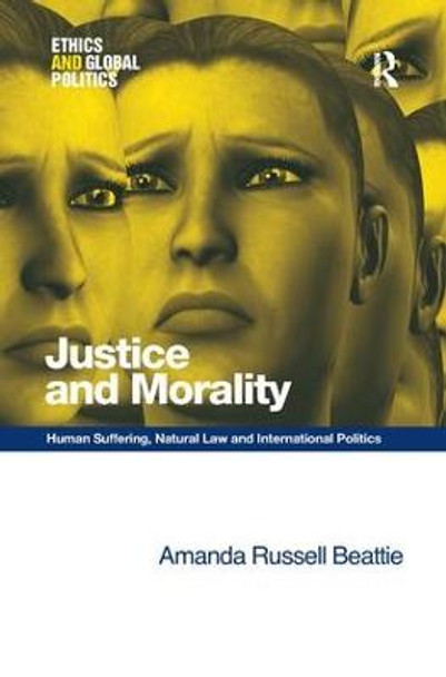 Justice and Morality: Human Suffering, Natural Law and International Politics by Amanda Russell Beattie