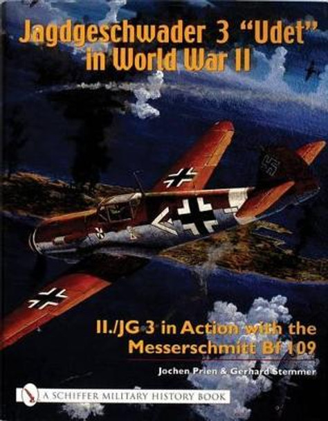 Jagdgeschwader 3 &quot;Udet&quot; in World War II: II./JG 3 in Action with the Messerschmitt Bf 109 by Jochen Prien