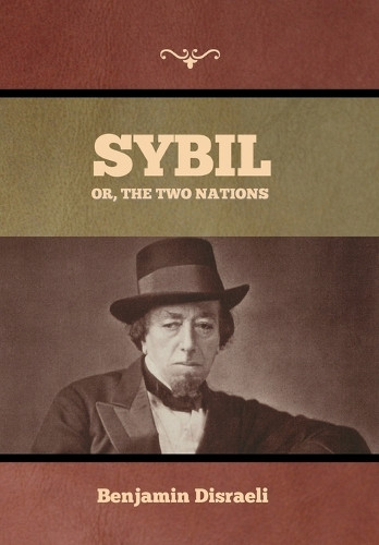 Sybil, Or, The Two Nations by Benjamin Disraeli 9798889424420