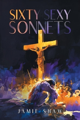 Sixty Sexy Sonnets by Jamie Shaw 9781964035048