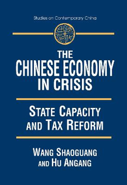 The Chinese Economy in Crisis: State Capacity and Tax Reform: State Capacity and Tax Reform by Xiaohu Wang