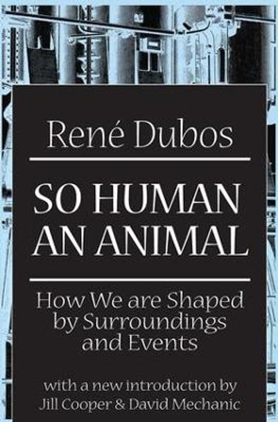 So Human an Animal: How We are Shaped by Surroundings and Events by Rene Dubos