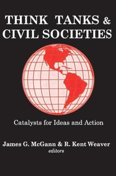 Think Tanks and Civil Societies: Catalysts for Ideas and Action by R. Weaver