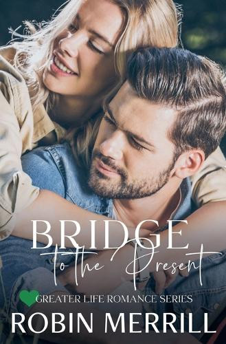 Bridge to the Present by Robin Merrill 9798215869031