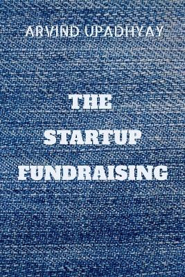 The Startup Fundraising by Arvind Upadhyay 9798888699188
