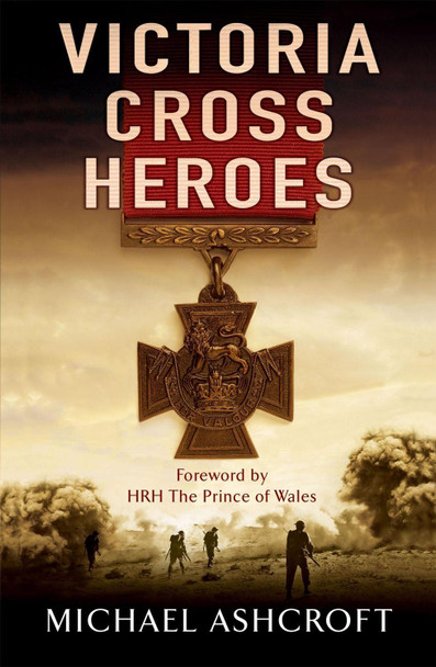Victoria Cross Heroes Michael Ashcroft 9780755316335