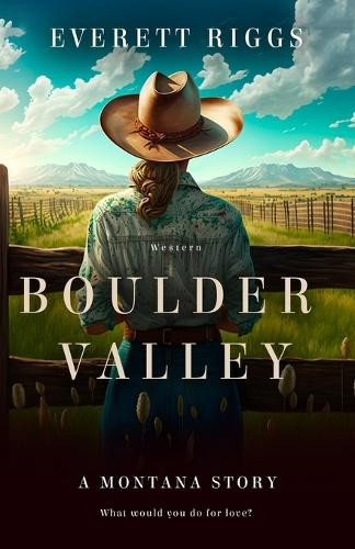 Boulder Valley: A Montana Story by Everett Riggs 9798218238506