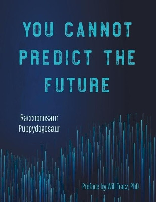 You Cannot Predict the Future by Raccoonosaur 9781732586406