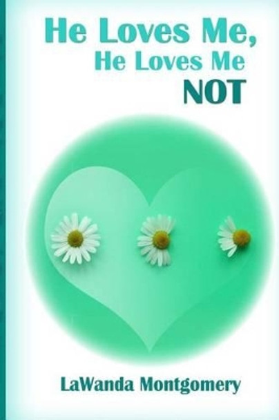 He Loves Me...He Loves Me Not by Lawanda Montgomery 9781936867752