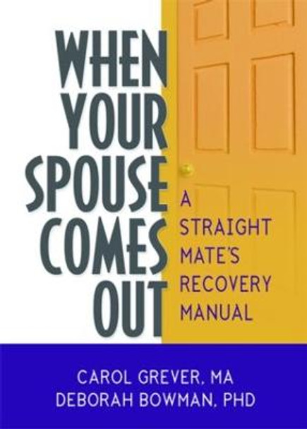 When Your Spouse Comes Out: A Straight Mate's Recovery Manual by Carol Grever