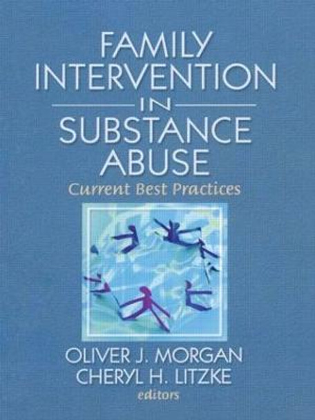 Family Interventions in Substance Abuse: Current Best Practices by Oliver J. Morgan