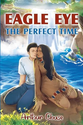 Eagle Eye: The Perfect Time by Arthur Chase 9798224241668