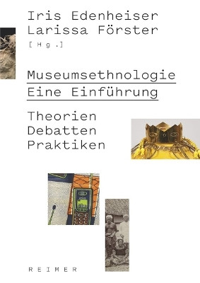 Museumsethnologie - Eine Einfuhrung: Theorien - Debatten - Praktiken by Iris Edenheiser 9783496016144