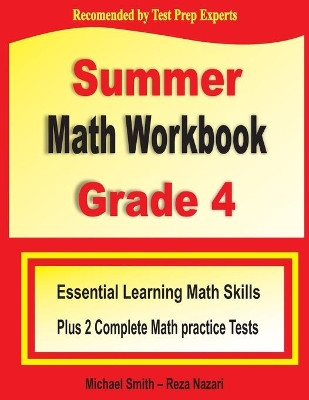 Summer Math Workbook Grade 4: Essential Learning Math Skills Plus Two Complete Math Practice Tests by Michael Smith 9781646122387