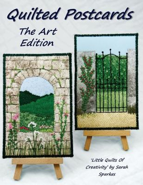 Quilted Postcards The Art Edition: Little Quilts Of Creativity by Sarah Sparkes 9781838034238