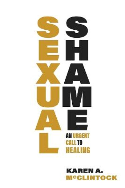 Sexual Shame: An Urgent Call to Healing by Karen A. McClintock