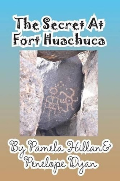 The Secret at Fort Huachuca by Pamela Hillan 9781614770930