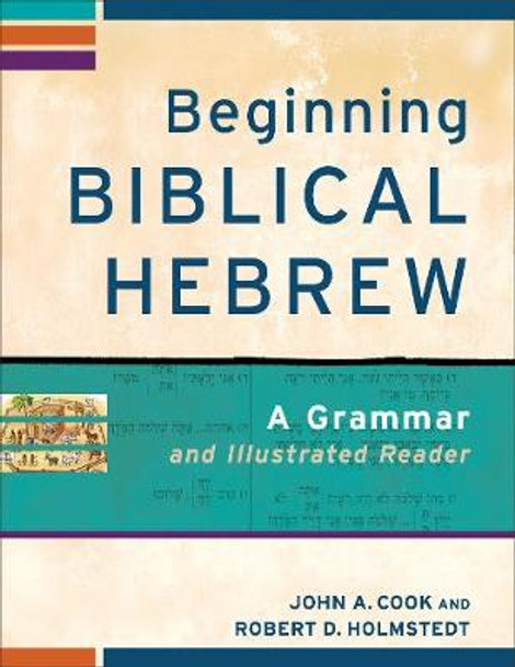 Beginning Biblical Hebrew: A Grammar and Illustrated Reader by John A. Cook