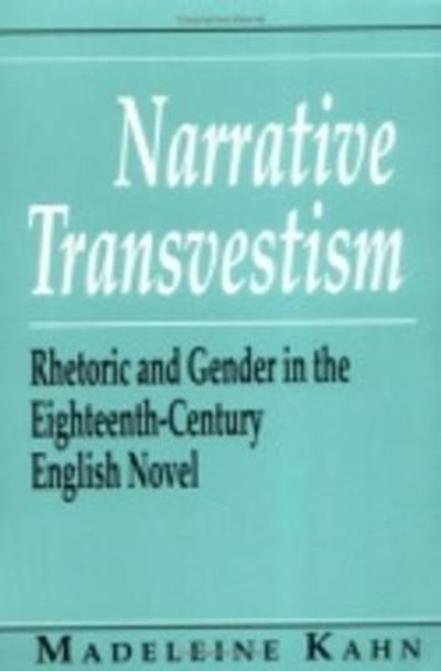 Narrative Transvestism: Rhetoric and Gender in the Eighteenth-Century English Novel by Madeleine Kahn