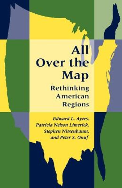 All Over the Map: Rethinking American Regions by Edward L. Ayers