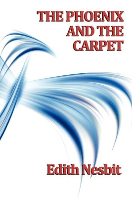 The Phoenix and the Carpet by Edith Nesbit 9781604596939