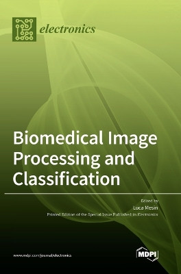 Biomedical Image Processing and Classification by Luca Mesin 9783036503462
