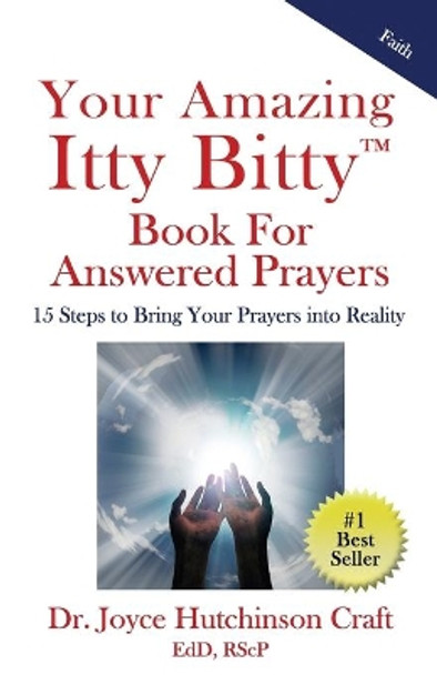 Your Amazing Itty Bitty(TM) Book For Answered Prayers: 15 Steps to Bring Your Prayers into Reality by Joyce Hutchinson Craft 9781950326693