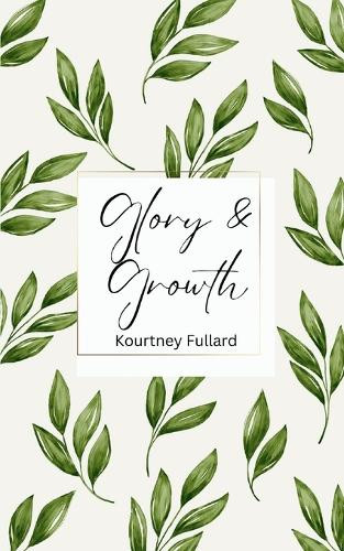 Glory & Growth by Kourtney Fullard 9789363309555