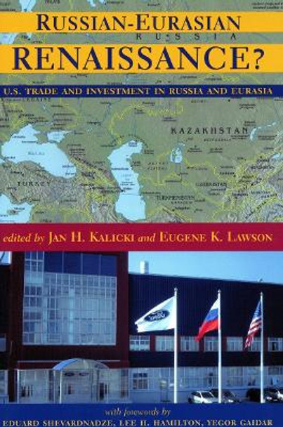 Russian-Eurasian Renaissance?: U.S. Trade and Investment in Russia and Eurasia by Jan H. Kalicki