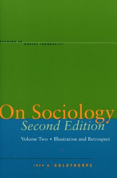 On Sociology Second Edition Volume Two: Illustration and Retrospect by John H. Goldthorpe