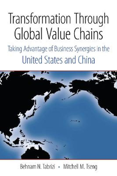 Transformation Through Global Value Chains: Taking Advantage of Business Synergies in the United States and China by Behnam N. Tabrizi